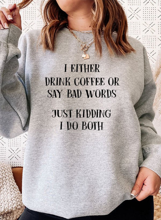 I Either Drink Coffee Or I Say Bad Words Just Kidding I Do Both Sweat - Fucking Feisty