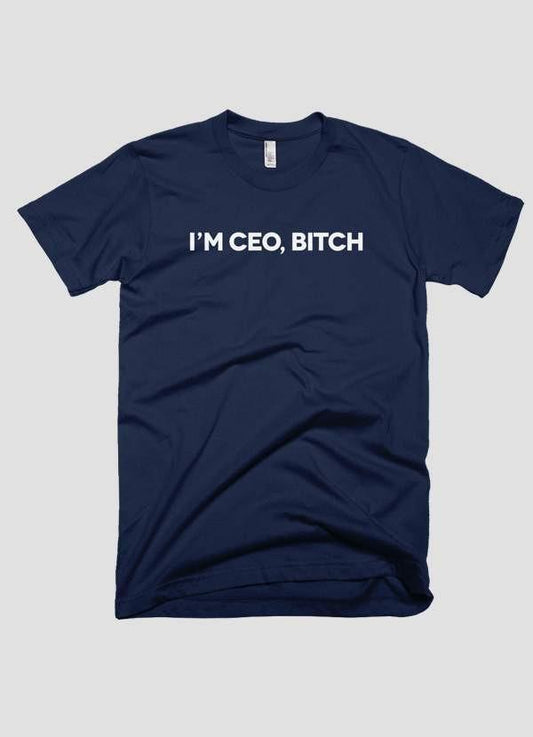 I'M CEO BITCH T-shirt - Fucking Feisty
